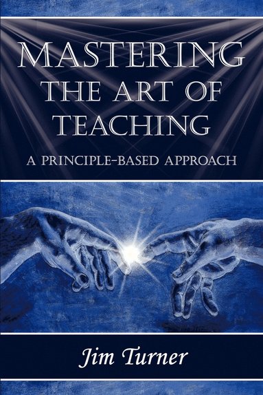 bokomslag Mastering the Art of Teaching; A Principle Based Approach