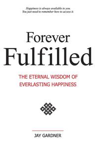 bokomslag Forever Fulfilled; The Eternal Wisdom of Everlasting Happiness