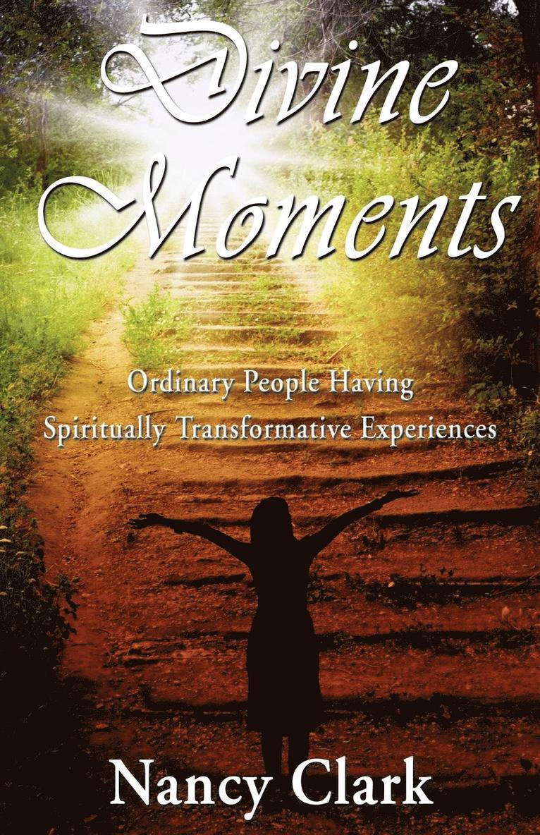 Nancy Clark, 1stworld Library - Divine Moments; Ordinary People Having Spiritually Transformative Experiences, Häftad