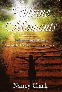 bokomslag Divine Moments; Ordinary People Having Spiritually Transformative Experiences