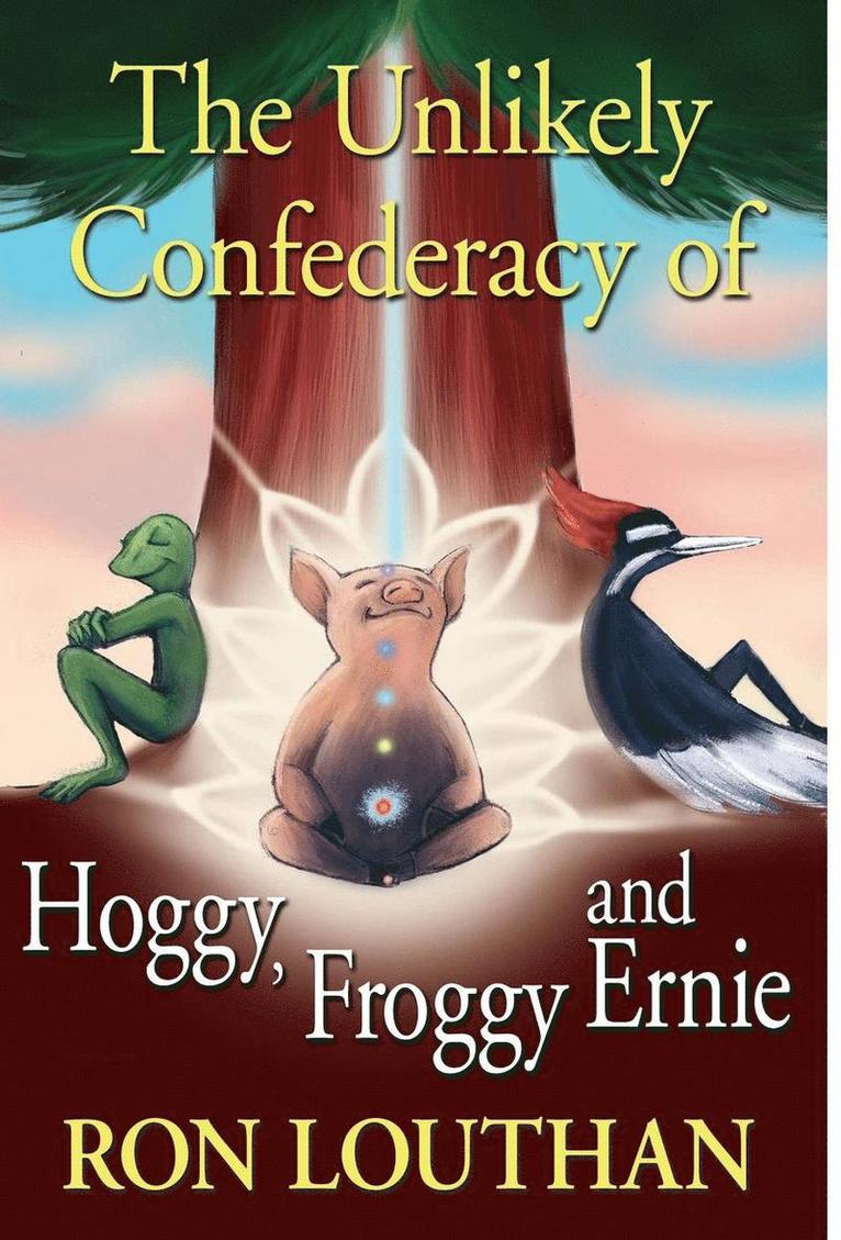Ron Louthan - Unlikely Confederacy of Hoggy, Froggy and Ernie, Inbunden