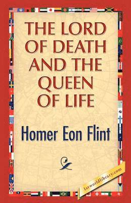 Homer E Flint, Homer E. Flint - Lord of Death and the Queen of Life, Häftad