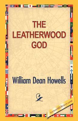 William D Howells, William D. Howells - Leatherwood God, Inbunden