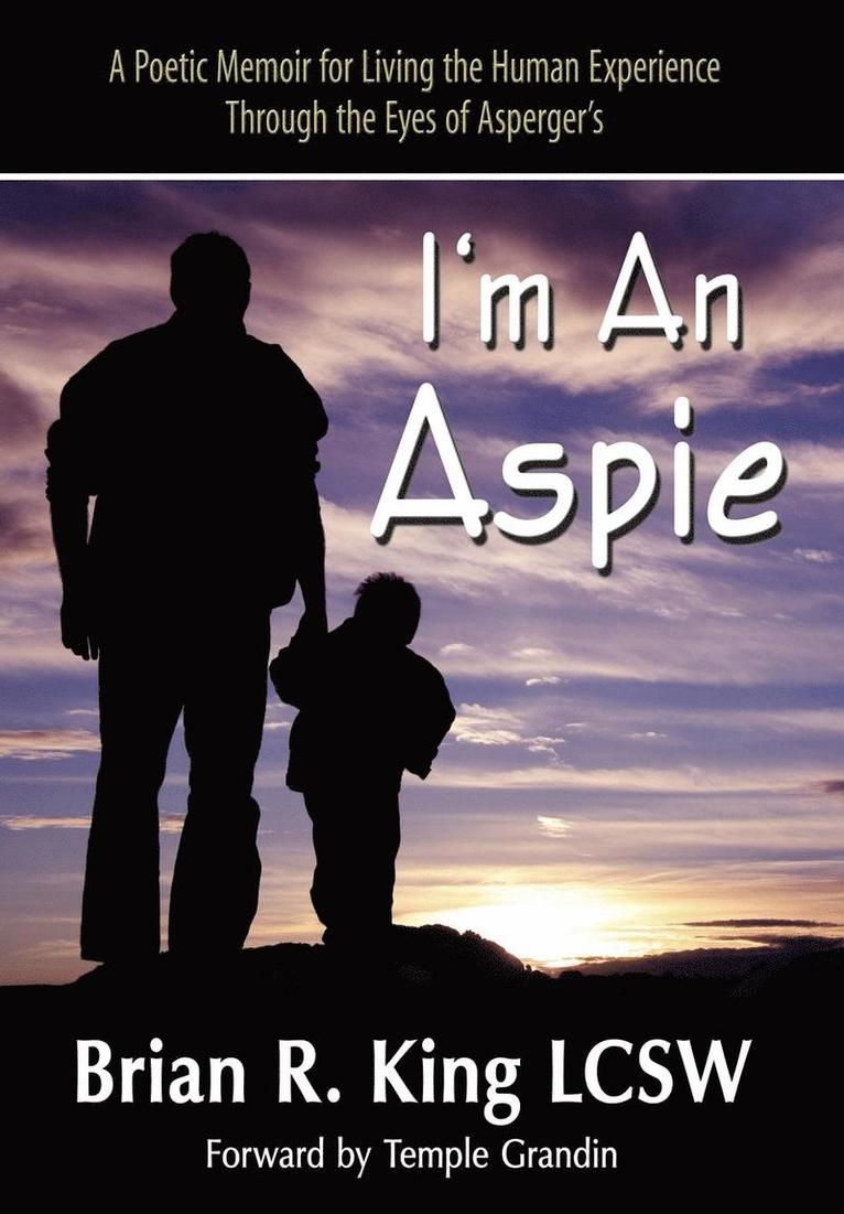 I M an Aspie; A Poetic Memoir for Living the Human Experience Through the Eyes of Asperger S 1