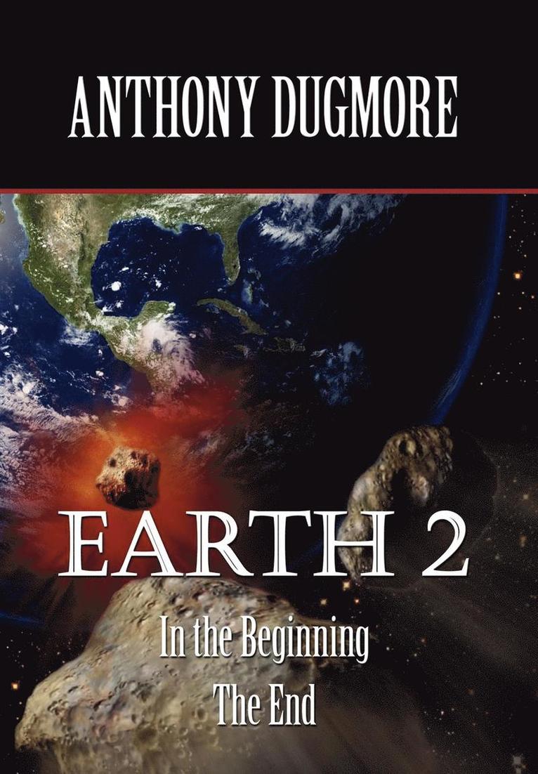 Anthony Dugmore, Anthony Dugmore,, 1st World Library, 1st World Library, - Earth 2 In The Beginning. The End, Inbunden