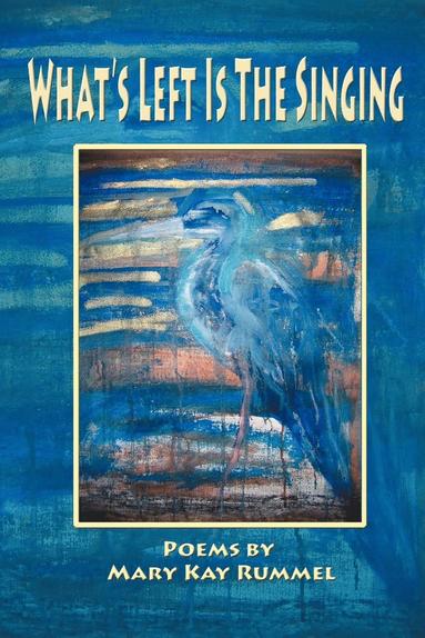 Mary Kay Rummel, 1st World Library - What's Left Is the Singing, Häftad
