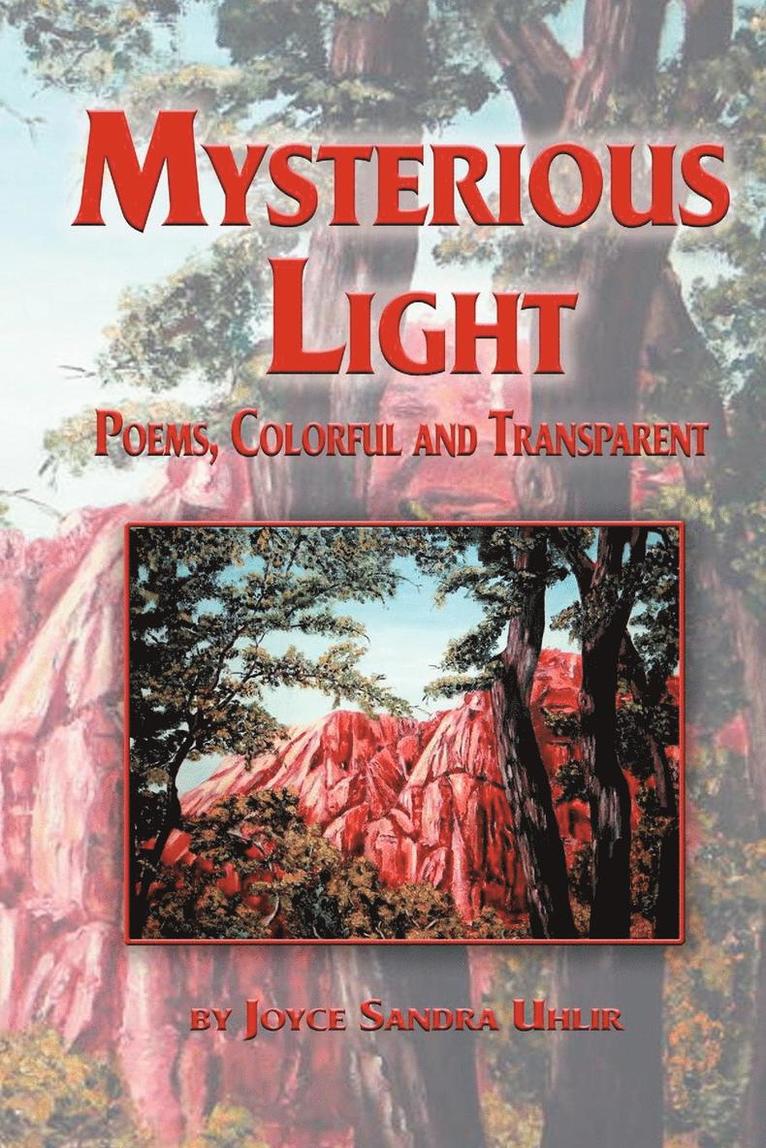 Joyce Sandra Uhlir, 1st World Library - Mysterious Light; Poems, Colorful and Transparent, Häftad