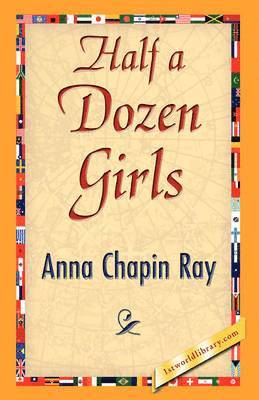 Anna Chapin Ray - Half a Dozen Girls, Inbunden