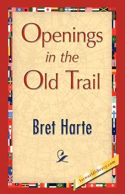 Bret Harte - Openings in the Old Trail, Inbunden
