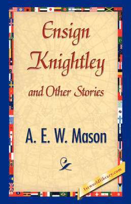 E W Mason A E W Mason, A E W Mason, E. W. Mason A. E. W. Mason, A. E. W. Mason, 1stworld Library - Ensign Knightley and Other Stories, Häftad