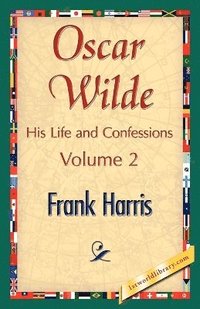 bokomslag Oscar Wilde, His Life and Confessions, Volume 2