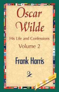 bokomslag Oscar Wilde, His Life and Confessions, Volume 2