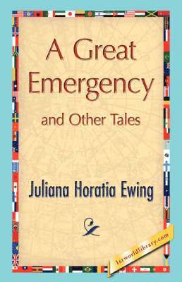 Juliana Horatia Ewing, 1stworld Library - Great Emergency and Other Tales, Inbunden