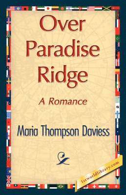 Maria Thompson Daviess, 1stworld Library - Over Paradise Ridge, Inbunden