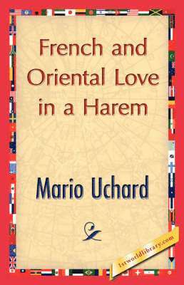 Mario Uchard, 1stworld Library - French and Oriental Love in a Harem, Inbunden