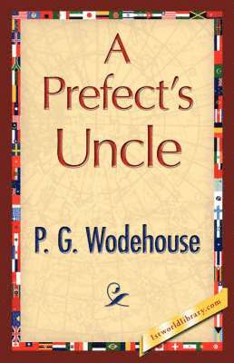 P G Wodehouse, P. G. Wodehouse, 1stworld Library - Prefect's Uncle, Inbunden