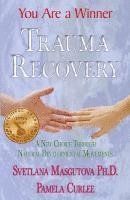 bokomslag Trauma Recovery - You Are A Winner; A New Choice Through Natural Developmental Movements