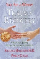 bokomslag Trauma Recovery - You Are A Winner; A New Choice Through Natural Developmental Movements