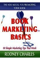 Rodney Charles, 1st World Library - Book Marketing Basics; The New Model for Promoting Your Book, Inbunden