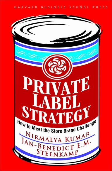 Nirmalya Kumar, Jan-Benedict E.M Steenkamp - Private Label Strategy, Inbunden