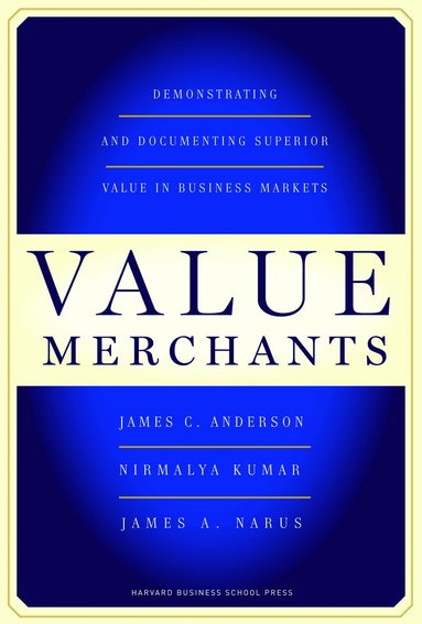 James C. Anderson Jr., Nirmalya Kumar, James A. Narus - Value Merchants, Inbunden