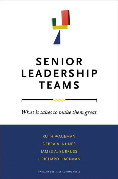 Ruth Wageman, Debra A. Nunes, James A. Burruss, J. Richard Hackman - Senior Leadership Teams, Inbunden