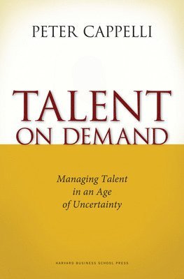 Peter Cappelli - Talent on Demand, Inbunden