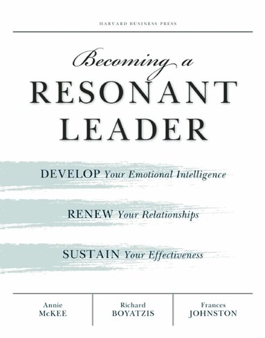 Annie McKee, Richard E. Boyatzis, Fran Johnston - Becoming a Resonant Leader, Häftad
