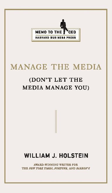 William J. Holstein - Manage the Media, Inbunden