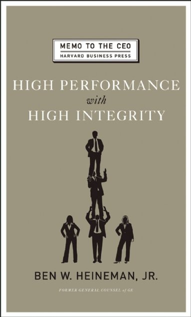 Ben W. Heineman Jr. - High Performance with High Integrity, Inbunden
