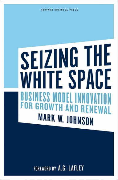 Mark W. Johnson - Seizing the White Space, Inbunden