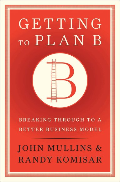 John Mullins, Randy Komisar - Getting to Plan B, Inbunden