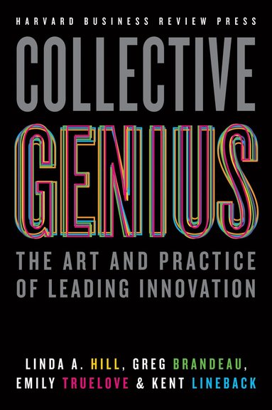 Linda A. Hill, Greg Brandeau, Emily Truelove, Kent Lineback - Collective Genius, Inbunden
