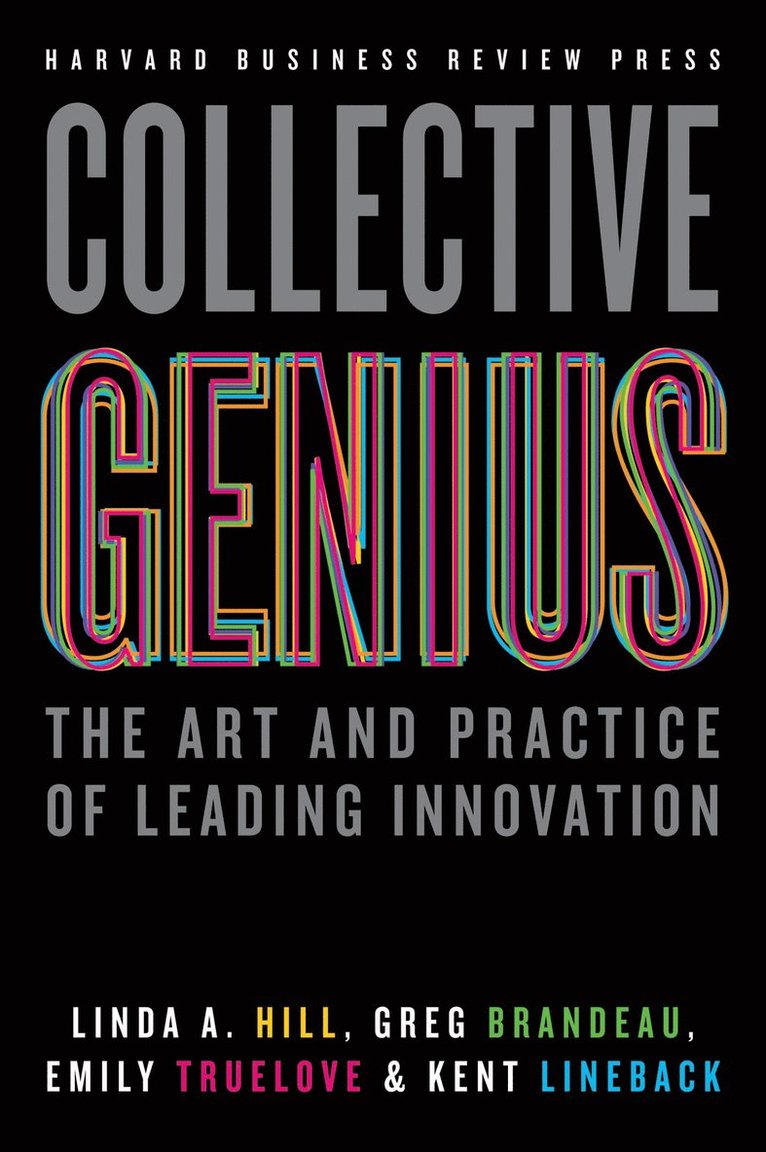 Linda A. Hill, Greg Brandeau, Emily Truelove, Kent Lineback, Linda A Hill - Collective Genius, Inbunden