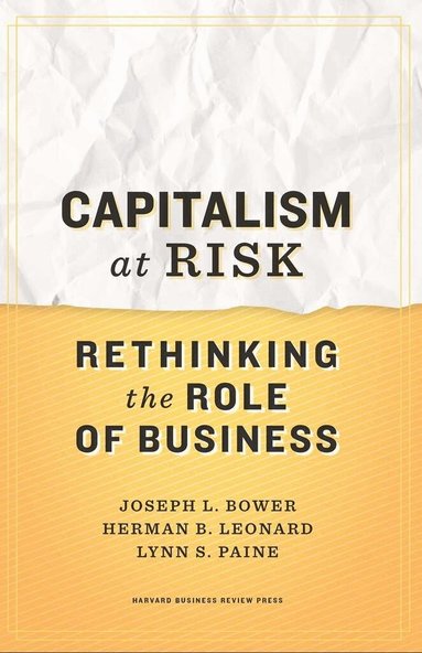 Joseph L. Bower, Herman B. Leonard, Lynn S. Paine - Capitalism at Risk, Inbunden