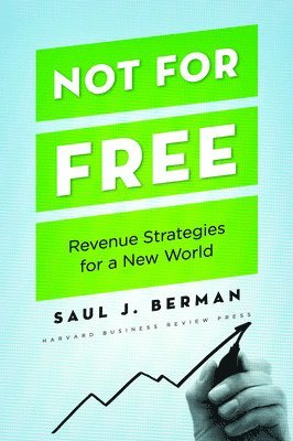 Not for Free: Revenue Strategies for a New World 1