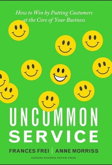Frances Frei, Anne Morriss - Uncommon Service, Inbunden