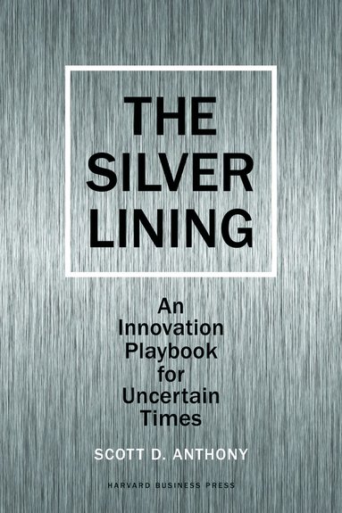 Scott D. Anthony - Silver Lining, Inbunden