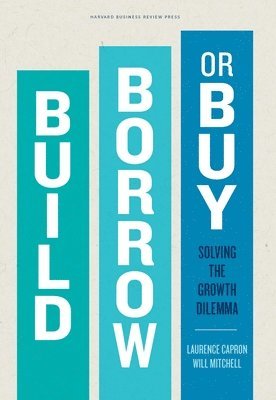 Laurence Capron, Will Mitchell - Build, Borrow, or Buy, Inbunden