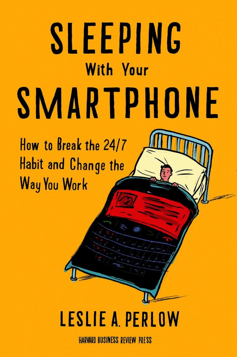 Leslie A. Perlow, Leslie A Perlow - Sleeping with Your Smartphone, Inbunden