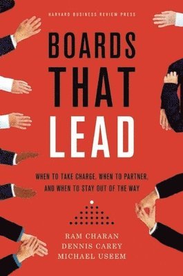 Ram Charan, Dennis Carey, Michael Useem - Boards That Lead, Inbunden