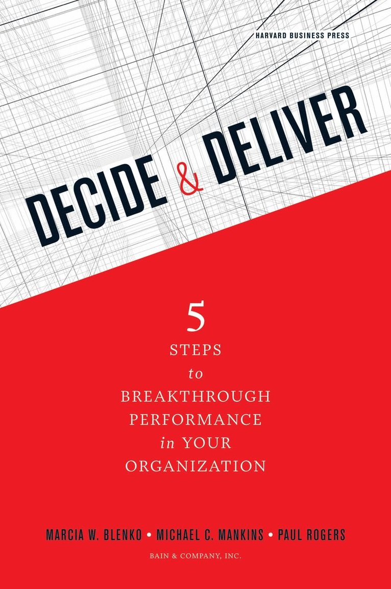 Marcia Blenko, Michael C. Mankins, Paul Rogers, Michael C Mankins - Decide and Deliver, Inbunden