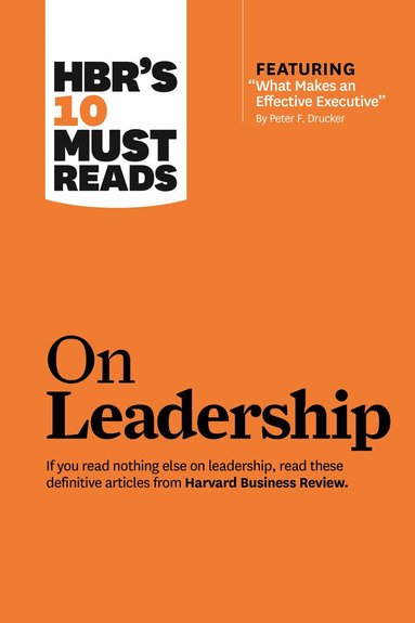 Harvard Business Review, Peter F. Drucker, Bill George, Daniel Goleman - HBR's 10 Must Reads on Leadership (with featured article "What Makes an Effective Executive," by Peter F. Drucker), Häftad