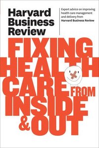 bokomslag Harvard Business Review on Fixing Healthcare from Inside & Out