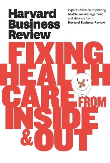 Harvard Business Review - Harvard Business Review on Fixing Healthcare from Inside & Out, Häftad
