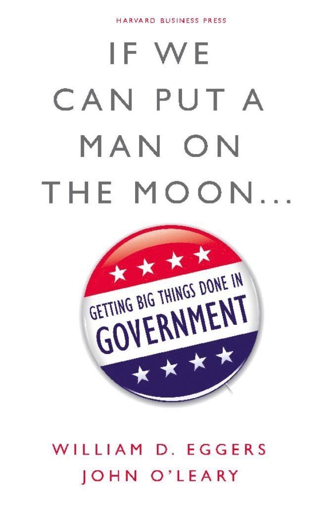 William D. Eggers, John O'Leary, William D Eggers - If We Can Put a Man on the Moon, Inbunden