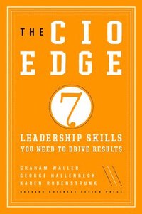 bokomslag The CIO Edge: Seven Leadership Skills You Need to Drive Results