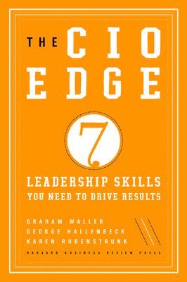 bokomslag The CIO Edge: Seven Leadership Skills You Need to Drive Results