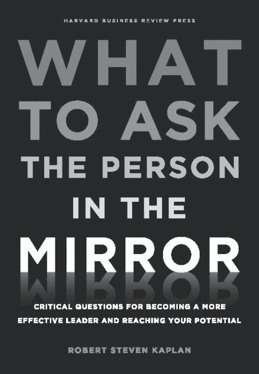 Robert S. Kaplan, Robert S Kaplan - What to Ask the Person in the Mirror, Inbunden
