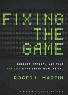 Roger L. Martin - Fixing the Game, Inbunden. Tillgänglighet: Lägg i varukorg